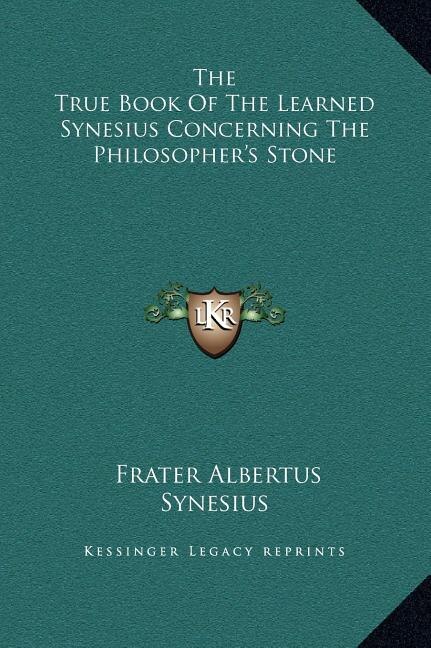 Couverture_The True Book Of The Learned Synesius Concerning The Philosopher's Stone