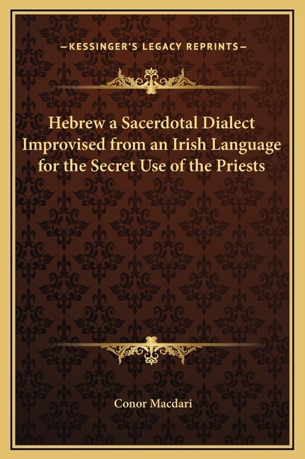 Front cover_Hebrew a Sacerdotal Dialect Improvised from an Irish Language for the Secret Use of the Priests