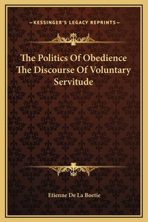 Front cover_The Politics Of Obedience The Discourse Of Voluntary Servitude