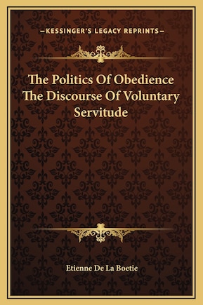 The Politics Of Obedience The Discourse Of Voluntary Servitude