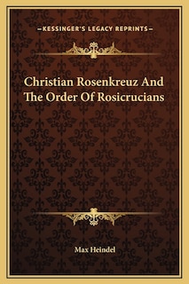 Christian Rosenkreuz And The Order Of Rosicrucians