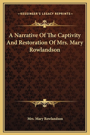 A Narrative Of The Captivity And Restoration Of Mrs. Mary Rowlandson