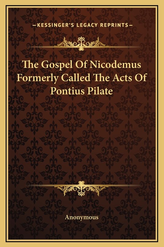 Front cover_The Gospel Of Nicodemus Formerly Called The Acts Of Pontius Pilate