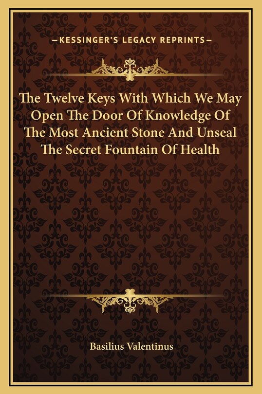 Front cover_The Twelve Keys With Which We May Open The Door Of Knowledge Of The Most Ancient Stone And Unseal The Secret Fountain Of Health