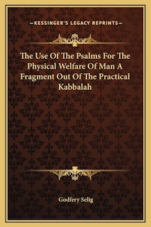 Couverture_The Use Of The Psalms For The Physical Welfare Of Man A Fragment Out Of The Practical Kabbalah