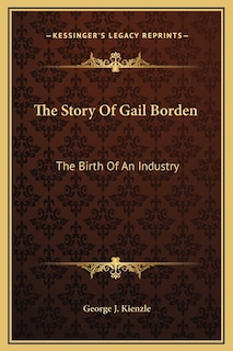 The Story Of Gail Borden: The Birth Of An Industry