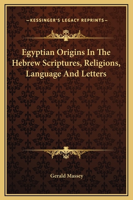 Couverture_Egyptian Origins In The Hebrew Scriptures, Religions, Language And Letters