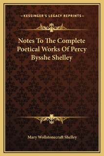 Notes To The Complete Poetical Works Of Percy Bysshe Shelley