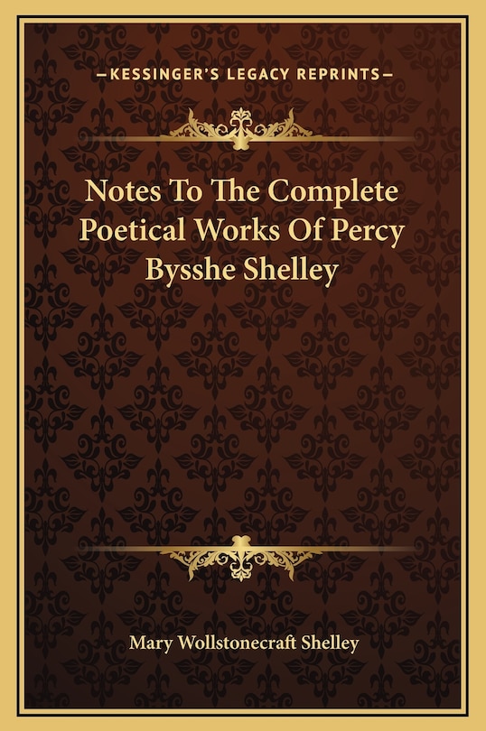 Notes To The Complete Poetical Works Of Percy Bysshe Shelley