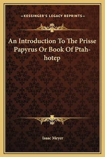 Front cover_An Introduction To The Prisse Papyrus Or Book Of Ptah-hotep