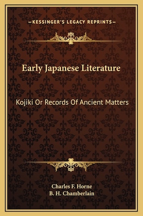 Early Japanese Literature: Kojiki Or Records Of Ancient Matters