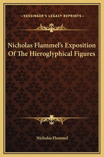 Front cover_Nicholas Flammel's Exposition Of The Hieroglyphical Figures