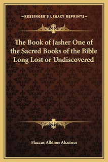 Front cover_The Book of Jasher One of the Sacred Books of the Bible Long Lost or Undiscovered