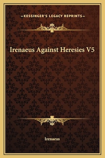 Front cover_Irenaeus Against Heresies V5