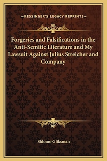 Front cover_Forgeries and Falsifications in the Anti-Semitic Literature and My Lawsuit Against Julius Streicher and Company