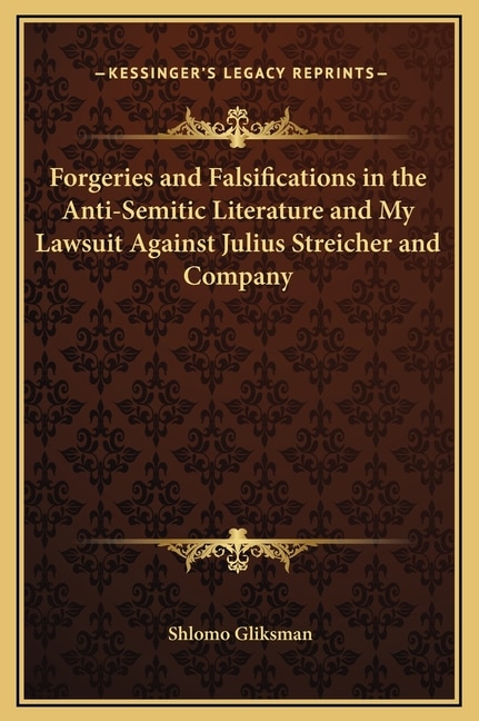 Front cover_Forgeries and Falsifications in the Anti-Semitic Literature and My Lawsuit Against Julius Streicher and Company