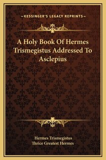 Front cover_A Holy Book Of Hermes Trismegistus Addressed To Asclepius