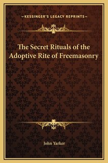 Front cover_The Secret Rituals of the Adoptive Rite of Freemasonry