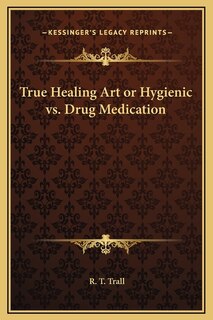 Couverture_True Healing Art or Hygienic vs. Drug Medication