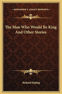 Front cover_The Man Who Would Be King And Other Stories