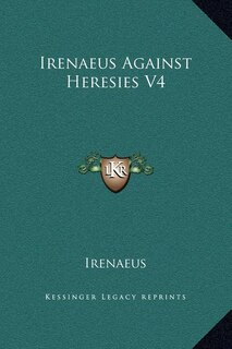 Front cover_Irenaeus Against Heresies V4