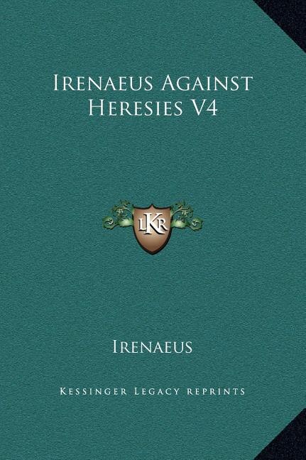 Front cover_Irenaeus Against Heresies V4