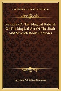 Front cover_Formulas Of The Magical Kabalah Or The Magical Art Of The Sixth And Seventh Book Of Moses