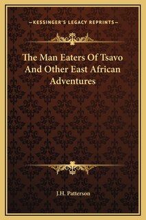 The Man Eaters Of Tsavo And Other East African Adventures