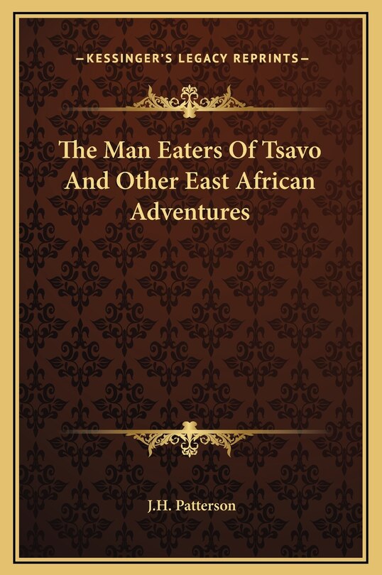 The Man Eaters Of Tsavo And Other East African Adventures