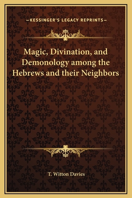 Front cover_Magic, Divination, and Demonology among the Hebrews and their Neighbors