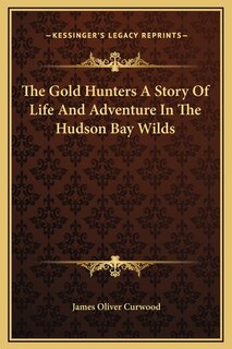 Front cover_The Gold Hunters A Story Of Life And Adventure In The Hudson Bay Wilds