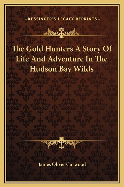 Front cover_The Gold Hunters A Story Of Life And Adventure In The Hudson Bay Wilds