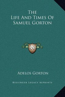 Front cover_The Life And Times Of Samuel Gorton