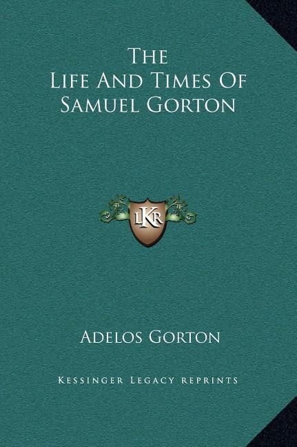 Front cover_The Life And Times Of Samuel Gorton