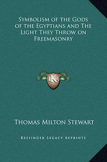Front cover_Symbolism of the Gods of the Egyptians and The Light They Throw on Freemasonry