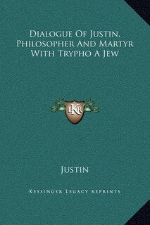 Couverture_Dialogue Of Justin, Philosopher And Martyr With Trypho A Jew
