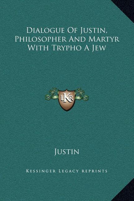 Couverture_Dialogue Of Justin, Philosopher And Martyr With Trypho A Jew