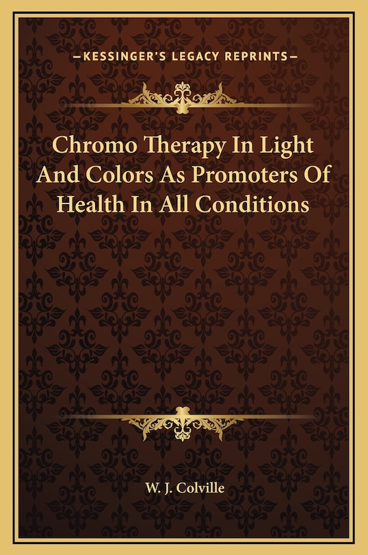Front cover_Chromo Therapy In Light And Colors As Promoters Of Health In All Conditions