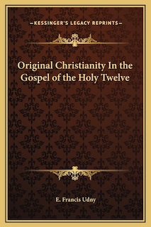 Front cover_Original Christianity In the Gospel of the Holy Twelve