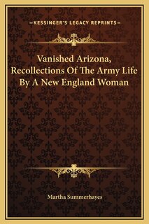 Front cover_Vanished Arizona, Recollections Of The Army Life By A New England Woman