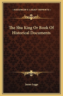 The Shu King Or Book Of Historical Documents