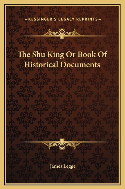 The Shu King Or Book Of Historical Documents