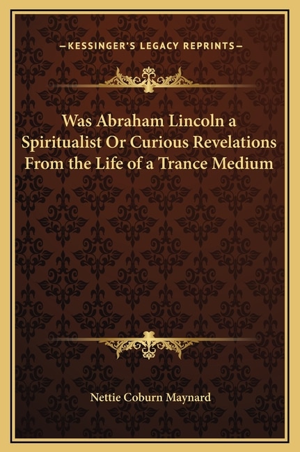 Front cover_Was Abraham Lincoln a Spiritualist Or Curious Revelations From the Life of a Trance Medium