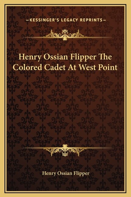 Front cover_Henry Ossian Flipper The Colored Cadet At West Point