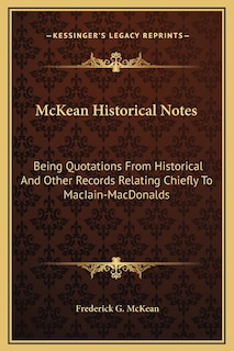 McKean Historical Notes: Being Quotations From Historical And Other Records Relating Chiefly To MacIain-MacDonalds