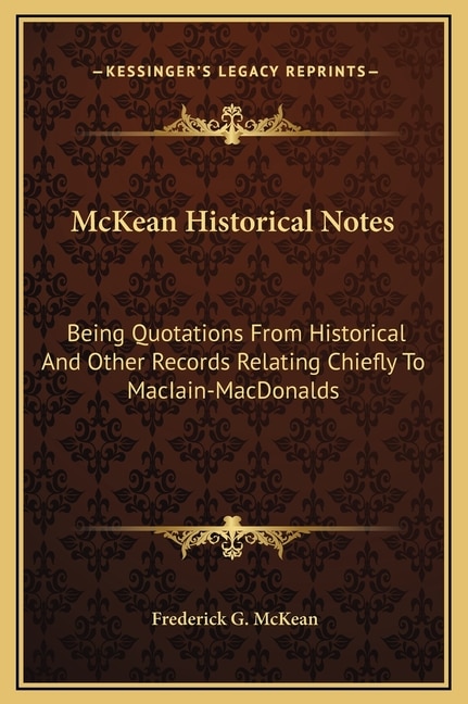 McKean Historical Notes: Being Quotations From Historical And Other Records Relating Chiefly To MacIain-MacDonalds