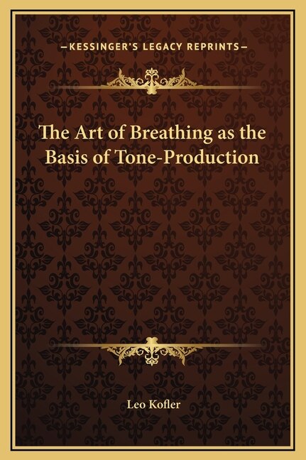 The Art of Breathing as the Basis of Tone-Production