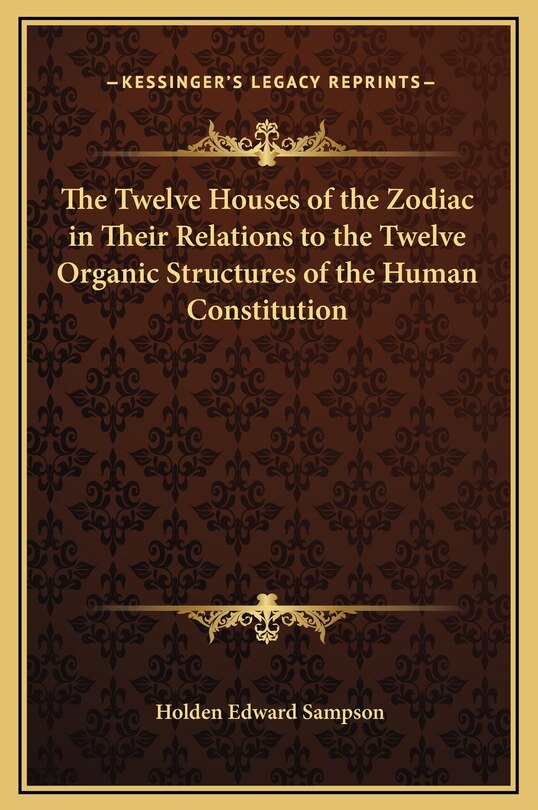 Front cover_The Twelve Houses Of The Zodiac In Their Relations To The Twelve Organic Structures Of The Human Constitution
