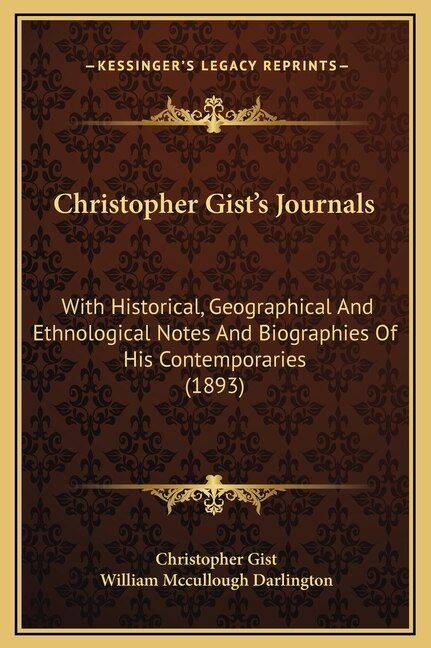 Christopher Gist's Journals: With Historical, Geographical And Ethnological Notes And Biographies Of His Contemporaries (1893)