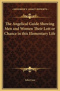 Front cover_The Angelical Guide Showing Men and Women Their Lott or Chance in this Elementary Life